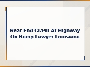 Louisiana Highway on-Ramp Rear-End Crash Lawyers
