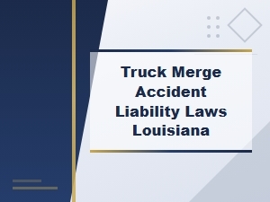Louisiana Truck Merge Accident Liability Laws