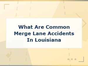 Common Merge Lane Accidents in Louisiana