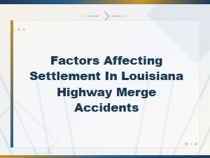 Key Factors in Louisiana Highway Merge Accident Settlements