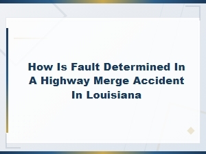 Fault Determination in Louisiana Highway Merge Accidents