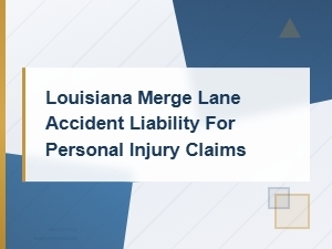 Louisiana Fault Determination for Merge Lane Accidents