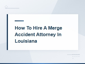 How to Hire a Merge Accident Attorney in Louisiana