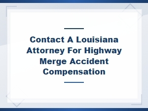 Louisiana Highway Merge Accident Compensation Attorney