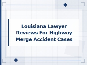 Louisiana Highway Merge Accident Lawyer Reviews